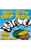 Que debo ser hoy