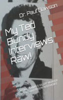 My Ted Bundy Interviews Raw!: ICONIC CAMPUS KILLER MURDER SCENES and PRISON INTERVIEWS!(English)