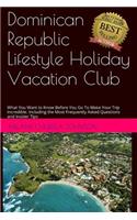 Dominican Republic Lifestyle Holiday Vacation Club Faq's: What You Want to Know Before You Go to Make Your Trip Incredible. Including the Most Frequently Asked Questions and Insider Tips