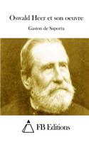 Oswald Heer et son oeuvre