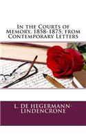 In the Courts of Memory, 1858-1875; From Contemporary Letters