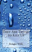 They Are Trying to Kill Us