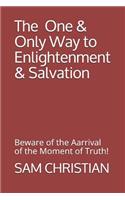 The One & Only Way to Enlightenment & Salvation!: Are We Ready for the Arrival of the Stupor of Death?