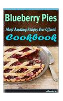 Blueberry Pies: Most Amazing Recipes Ever Offered