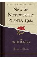 New or Noteworthy Plants, 1924 (Classic Reprint)