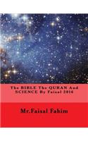 The BIBLE The QURAN And SCIENCE By Faisal 2016