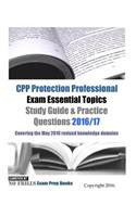 CPP Protection Professional Exam Essential Topics Study Guide & Practice Questions 2016/17 Edition: Covering the May 2016 revised knowledge domains