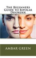 The Beginners Guide to Bipolar Disorder