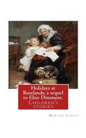 Holidays at Roselands; a sequel to Elsie Dinsmore. By: Martha Finley: Children's stories