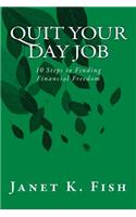 Quit Your Day Job: 10 Steps to Finding Financial Freedom