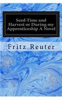 Seed-Time and Harvest or During my Apprenticeship A Novel