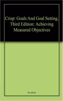 Crisp: Goals And Goal Setting, Third Edition: Achieving Measured Objectives