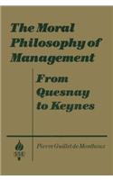 The Moral Philosophy of Management: From Quesnay to Keynes