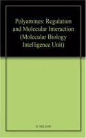 Polyamines: Regulation and Molecular Interaction (Molecular Biology Intelligence Unit)