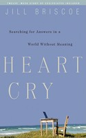 Heart Cry: Searching for Answers in a World Without Meaning