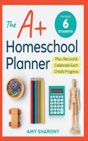 A+ Homeschool Planner: Plan, Record, and Celebrate Each Child's Progress