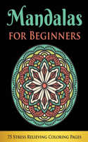 Mandalas for Beginners: 75 Stress Relieving Coloring Pages