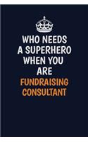 Who Needs A Superhero When You Are Fundraising Consultant
