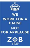 We Work for a Cause Not for Applause ΖΦΒ 1920