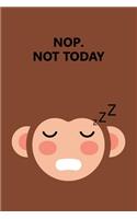 Nope Not Today: monkey sleeping Lined Notebook: monkey lovers Journal Diary 6x9
