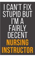 I Can't Fix Stupid But I'm A Fairly Decent Nursing Instructor