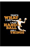 That's what I do I play handball