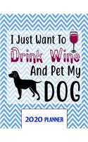 I Just Want To Drink Wine And Pet My DOG 2020 Planner