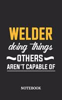 Welder Doing Things Others Aren't Capable of Notebook