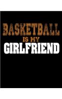 Basketball Is My Girlfriend: Basketball Is My Girlfriend Funny Basketball Players 2020-2021 Weekly Planner & Gratitude Journal (110 Pages, 8" x 10") Blank Sections For Writing D