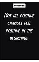 Not all positive changes feel positive in the beginning.
