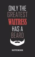 Only The Greatest Waitress Has A Beard Notebook: 6x9 inches - 110 ruled, lined pages - Greatest Passionate Office Job Journal Utility - Gift, Present Idea