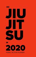 Do Jiu Jitsu In 2020 - Yearly Action Planner