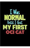 I Was Normal Until I Got My First Oci Cat Notebook - Oci Cat Lovers and Animals Owners