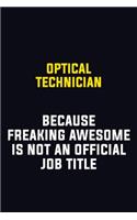 Optical Technician Because Freaking Awesome Is Not An Official Job Title: Motivational Career Pride Quote 6x9 Blank Lined Job Inspirational Notebook Journal