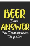 Beer is the answer but i can't remember the question