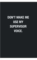 Don't Make Me Use My Supervisor Voice.