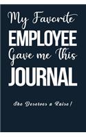 My Favorite Employee Gave Me This Journal She Deserves A Raise