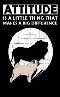Cormaidesign Attitude is a Little Thing that Makes a Big Difference: Funny Pug Dog 5x8 150 page journal / notebook: a great gift idea for anyone who loves pugs, dogs, and likes inspirational and motivational quotes!