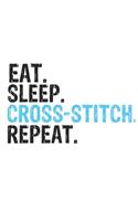 Eat Sleep Cross-Stitch Repeat Best Gift for Cross-Stitch Fans Notebook A beautiful