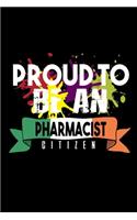 Proud to be an pharmacist citizen: Notebook - Journal - Diary - 110 Lined pages - 6 x 9 in - 15.24 x 22.86 cm - Doodle Book - Funny Great Gift