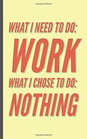 What I Need to do is work