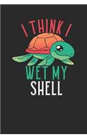 I Think I Wet My Shell