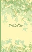 Don't Leaf Me: A Fall inspired 6X9 blank line journal notebook with a 100 page interior you can write in.