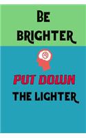 Be Brighter Put Down the Lighter: Stop smoking note book write your daily hobbit to think better and stop smoking