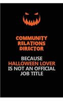 Community Relations Director Because Halloween Lover Is Not An Official Job Title: Halloween Scary Pumpkin Jack O'Lantern 120 Pages 6x9 Blank Lined Paper Notebook Journal