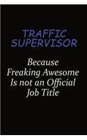 Traffic Supervisor Because Freaking Awesome Is Not An Official Job Title
