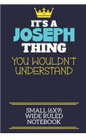 It's A Joseph Thing You Wouldn't Understand Small (6x9) Wide Ruled Notebook