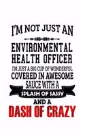 I'm Not Just An Environmental Health Officer I'm Just A Big Cup Of Wonderful: Best Environmental Health Officer Notebook, Journal Gift, Diary, Doodle Gift or Notebook - 6 x 9 Compact Size- 109 Blank Lined Pages
