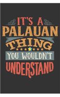 It's A Palauan Thing You Wouldn't Understand: Palau Notebook Journal 6x9 Personalized Gift For It's A Palauan Thing You Wouldn't Understand Lined Paper