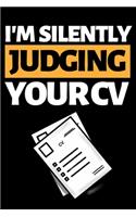 I'm Silently Judging Your CV: Funny Hr Notebook/Journal (6" X 9") Great Appreciation Gift For Human Resources Specialists